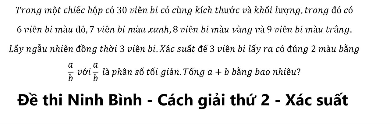 Ninh Bình 2025: Cách 2: Trong một chiếc hộp có 30 viên bi có cùng kích thước và khối lượng,trong đó