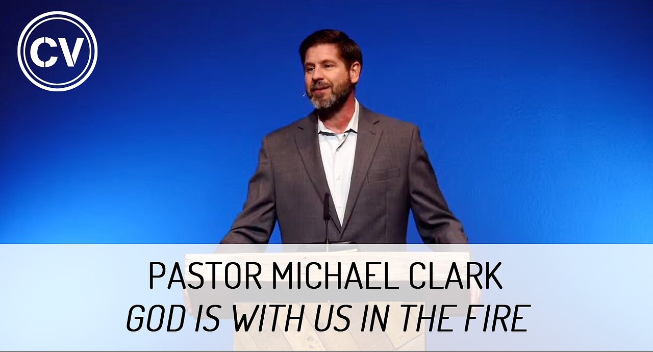 God is with Us in the Fire - Pastor Michael Clark