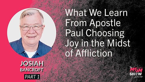 Ep. 736 - What We Learn From Apostle Paul Choosing Joy in the Midst of Affliction - Josiah Bancroft