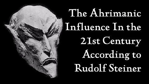 The Ahrimanic Influence In the 21st Century According to Rudolf Steiner