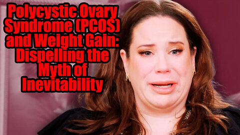 Polycystic Ovary Syndrome (PCOS) and Weight Gain: Dispelling the Myth of Inevitability