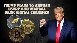 Trump Plans To Abolish Usury And Central Bank Digital Currency - Martin Armstrong