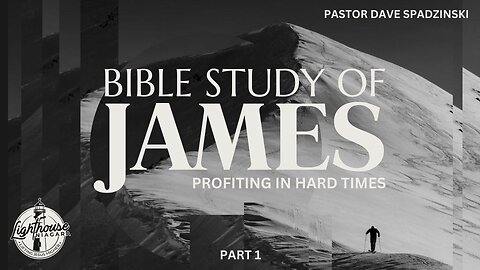 Bible Study of James: Profiting in Hard Times - Pastor David Spadzinski