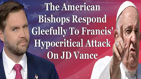 The American Bishops Respond Gleefully To Francis' Hypocritical Attack On JD Vance