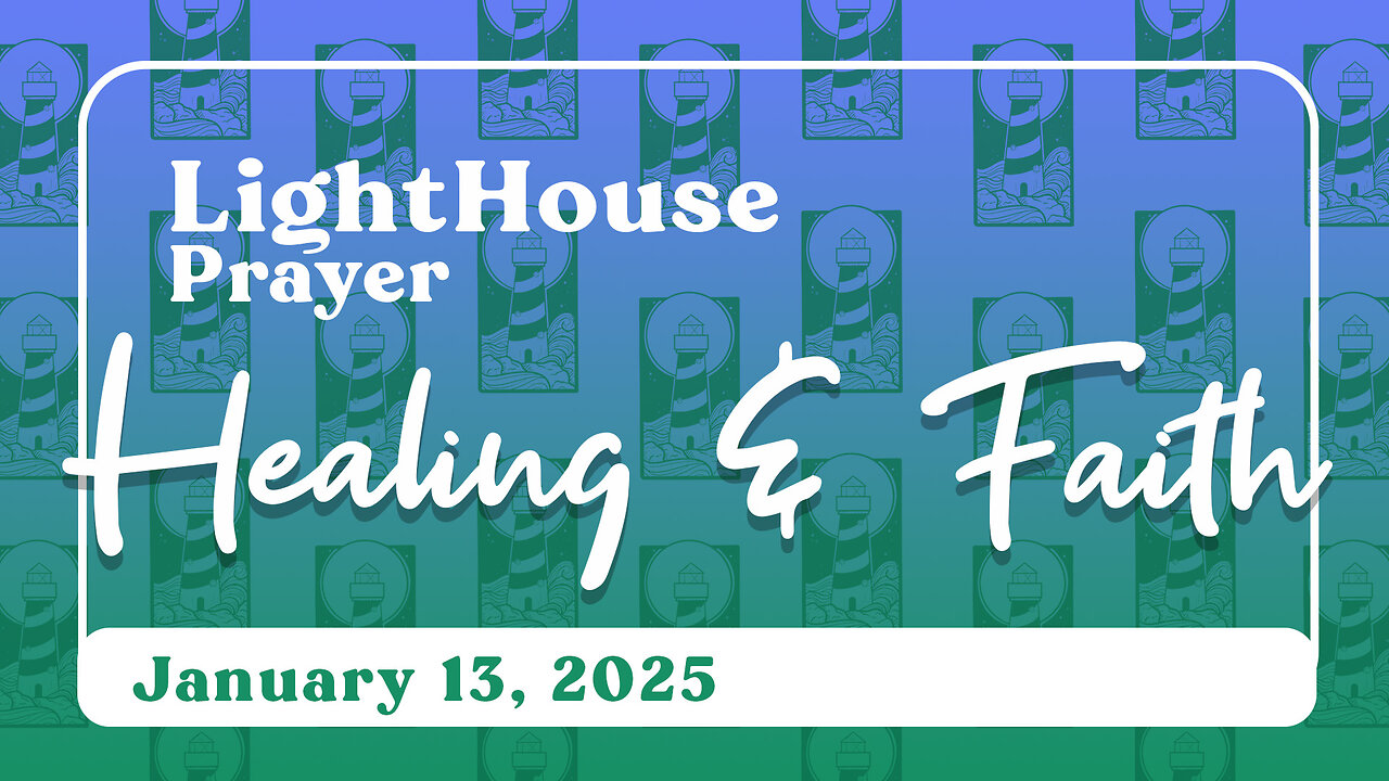 Lighthouse Prayer: Healing & Faith // January 13, 2025