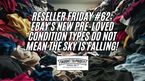 Reseller Friday #62 - eBay's Pre-Loved Condition Types EXPOSED! How To Profit From eBay's Changes!