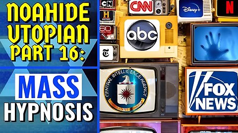 Noahide Utopian Part 16 - MASS HYPNOSIS MEDIA