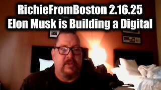 New RichieFromBoston 2.16.25 - Elon Musk is Building a Digital