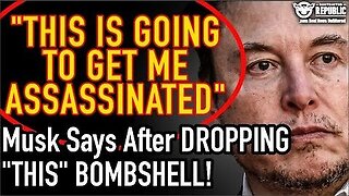 This Is Going To Get Me Assassinated!” Elon Musk Says After Dropping ‘THIS’ Bombshell!!!