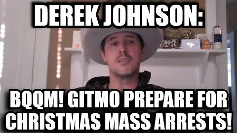 Derek Johnson - GITMO Prepare for Christmas Mass Arrests!