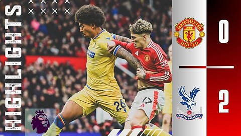 Manchester United 0-2 Crystal Palace | Match Highlights | Premier League 24/25