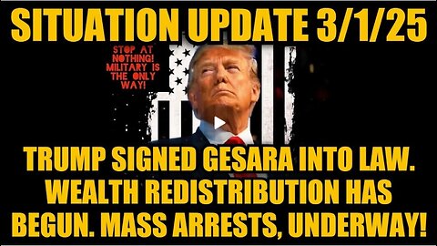 Situation Update 3/1/25: Trump Signed GESARA Into Law. Mass Arrests, Underway!