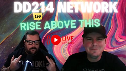 DD214 NETWORK LIVE | 198 RISE ABOVE THIS