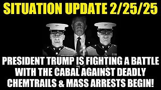 Situation Update 2-25-25- Trump Is Fighting a Battle With the Cabal Against Deadly Chemtrails!