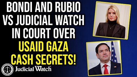 Tom Fitton: Bondi and Rubio vs Judicial Watch in Court over USAID Gaza Cash Secrets!