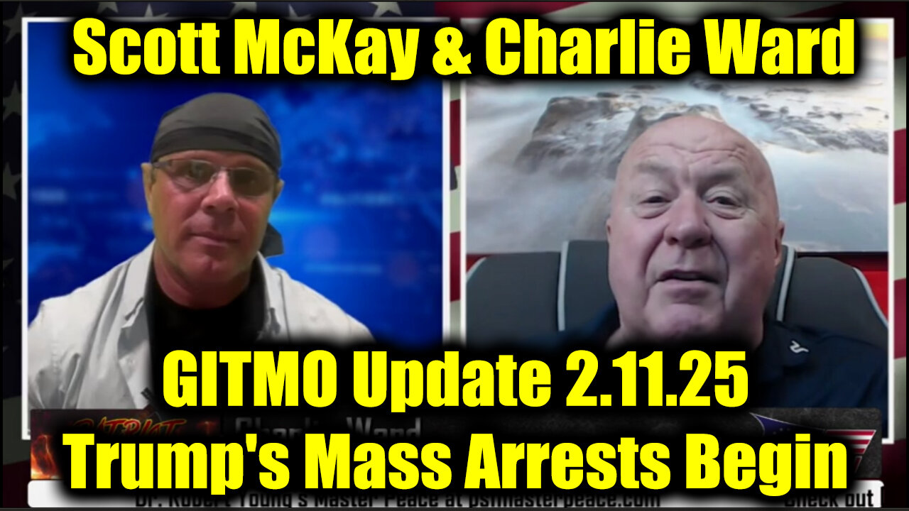 Scott McKay & Charlie Ward GITMO Update 2.11.25 - Trump's Mass Arrests Begin