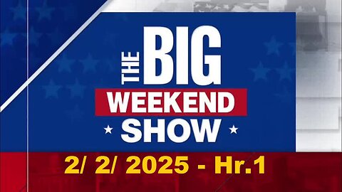 The Big Weekend Show Hr. 1 (Full Episode) | February 2, 2025