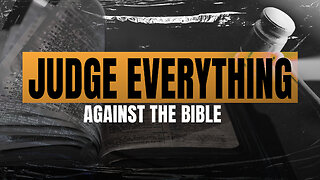 Judge Everything Against The Bible