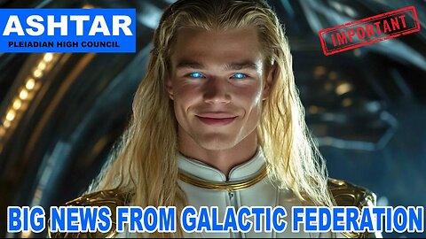 "We Have An EXCITING ANNOUNCEMENT..." Ashtar Commander, news from galactic federation