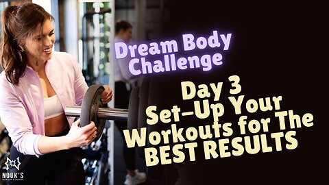 Ep. 23 Dream Body Challenge Day 3- Setting up Your Workout for THE BEST Results