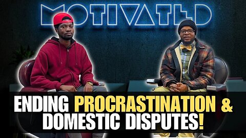 Beating Procrastination with Motivation! | Handling Domestic Disputes!