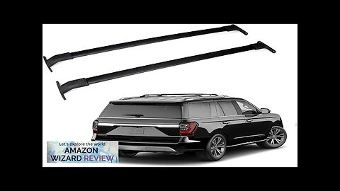 Roof Rack Cross Bars for 2018-2024 Ford Expedition/Lincoln Navigator Aluminum Crossbar Review