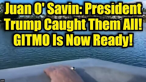 Juan O' Savin: President Trump Caught Them All 2025! GITMO Is Now Ready!