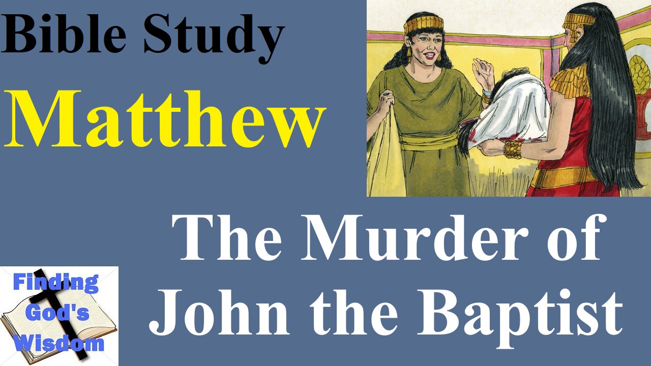 Bible Study - Matthew: The Murder of John the Baptist