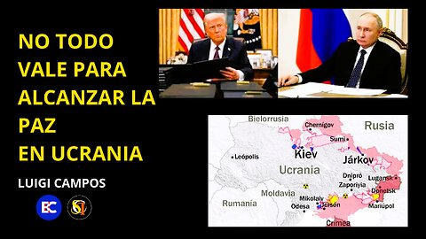 No todo vale para alcanzar la paz en Ucrania | Luigi Campos