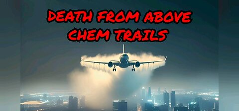 🛩 Death From Above - Chem Trails & The Destruction of Earth 🌎