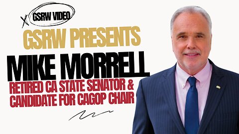 GSRW Presents Mike Morrell, ret CA State Senator & Candidate for CAGOP Chair