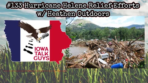 Iowa Talk Guys #133 Hurricane Helene Relief Efforts w/ Heathen Outdoors