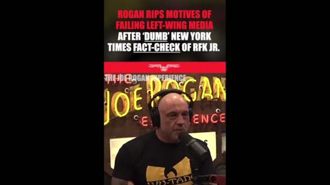 NY Times is fake news. Joe Rogan goes off on their fake fact check of RFK Jr.