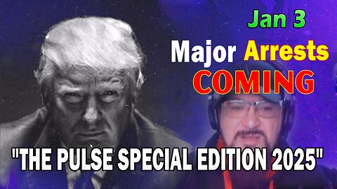 Major Decode HUGE Intel Jan 3: "Major Arrests Coming: THE PULSE SPECIAL EDITION 2025"