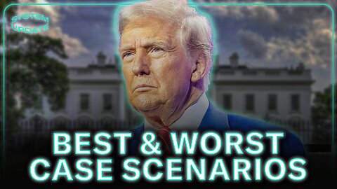 Best & Worst Case Scenarios for Trump Admin