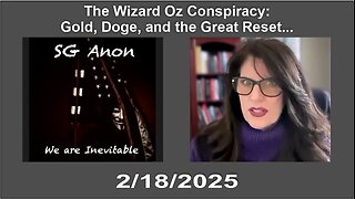 SG Anon & Francine Fosdick: The Wizard Oz Conspiracy! Gold, Doge, and the Great Reset..! - 2/18/2025