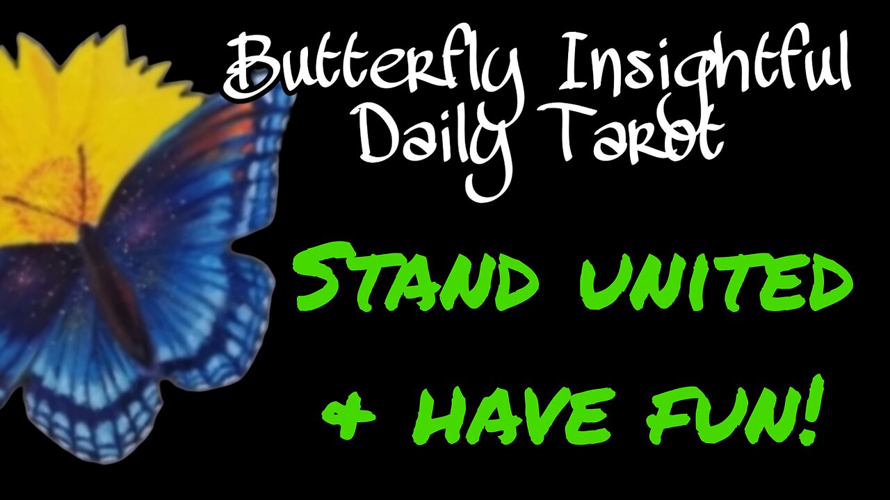 Butterfly Insightful Daily Tarot - All stand togeth and support each other! Fun is word of the day!
