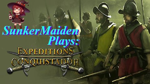 Expeditions Conquistador with SunkerMaiden: Finally to Mexico!