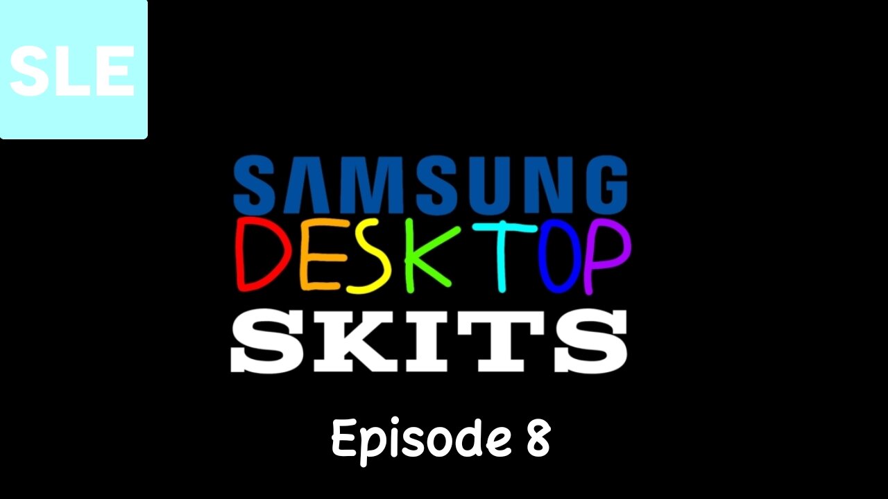 Samsung Desktop Skits - Episode 8