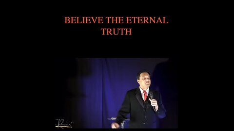 Believe the eternal truth.