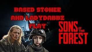 Based stoner and Ladydabbz plays Sons of the forest