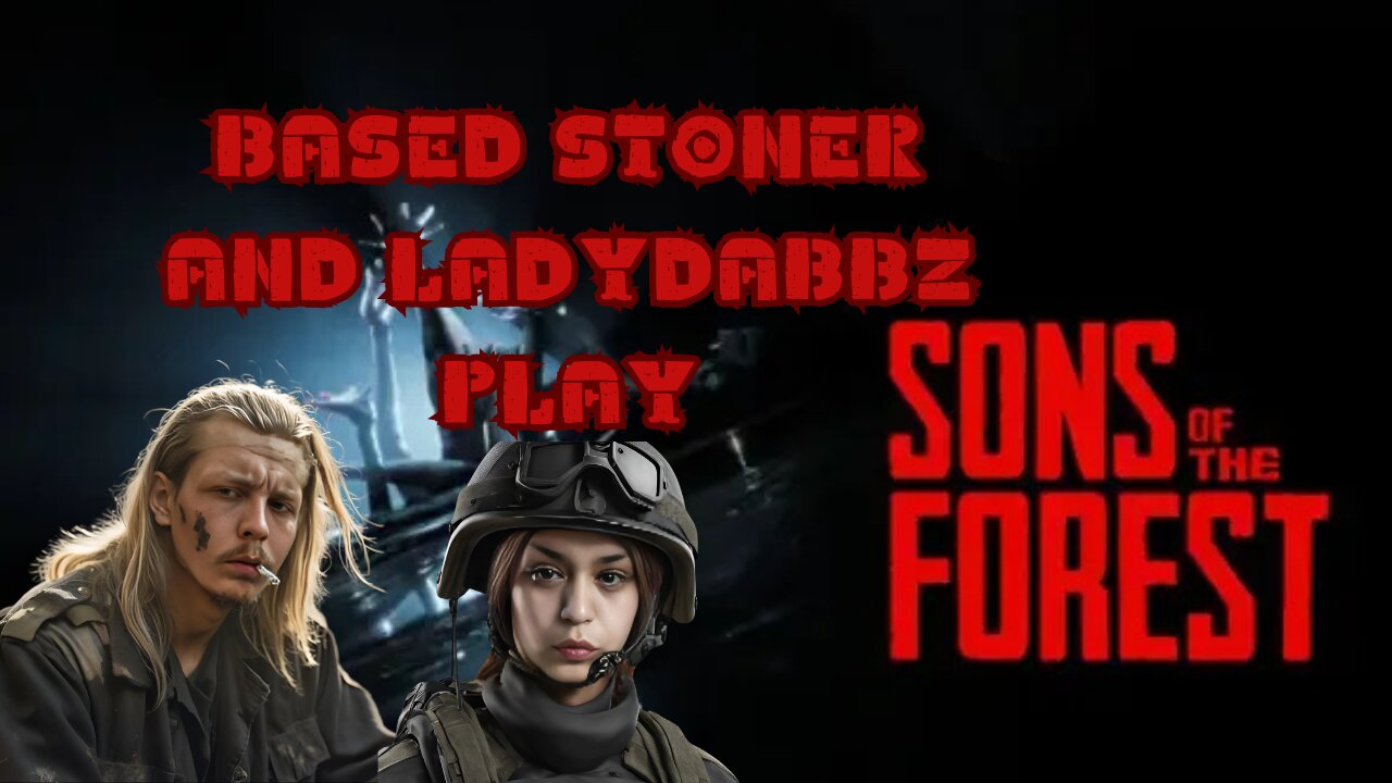 Based stoner and Ladydabbz plays Sons of the forest