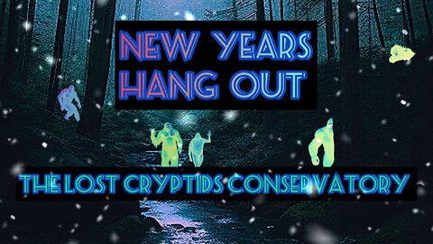 New Years Hangout With The Lost Cryptids Conservatory