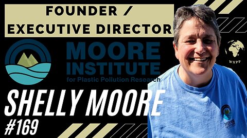 Shelly Moore (Founder, Moore Institute for Plastic Pollution Research) #169 #podcast #explore