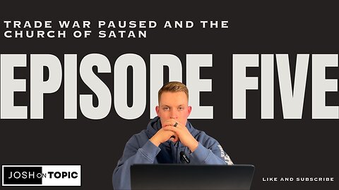 EP. 05 The Trade War Paused And The Church Of Satan.