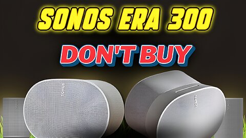 Sonos Era 300: Don't Buy Before Watch This!