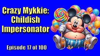 Crazy Mykkie - Childish Impersonator - Episode 17 of 100