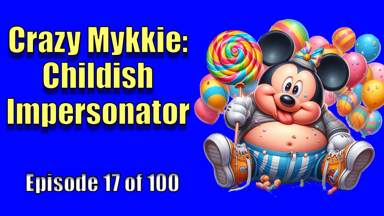 Crazy Mykkie - Childish Impersonator - Episode 17 of 100