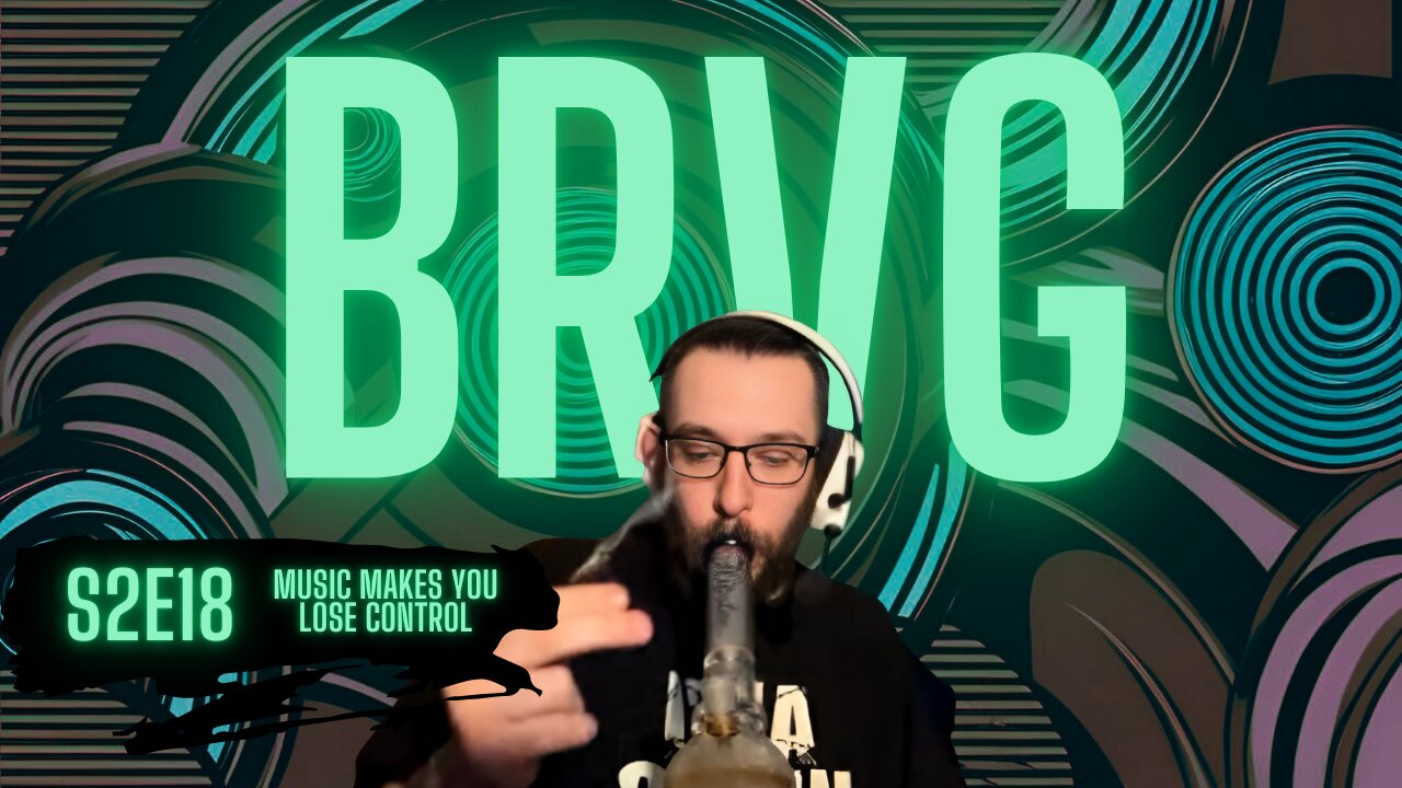 Bong Rips and Video Games | S2E18 | Music Makes You Lose Control