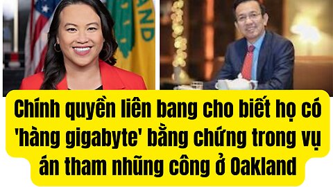 Chính quyền liên bang cho biết họ có 'hàng gigabyte' bằng chứng trong vụ án tham nhũng ở Oakland.